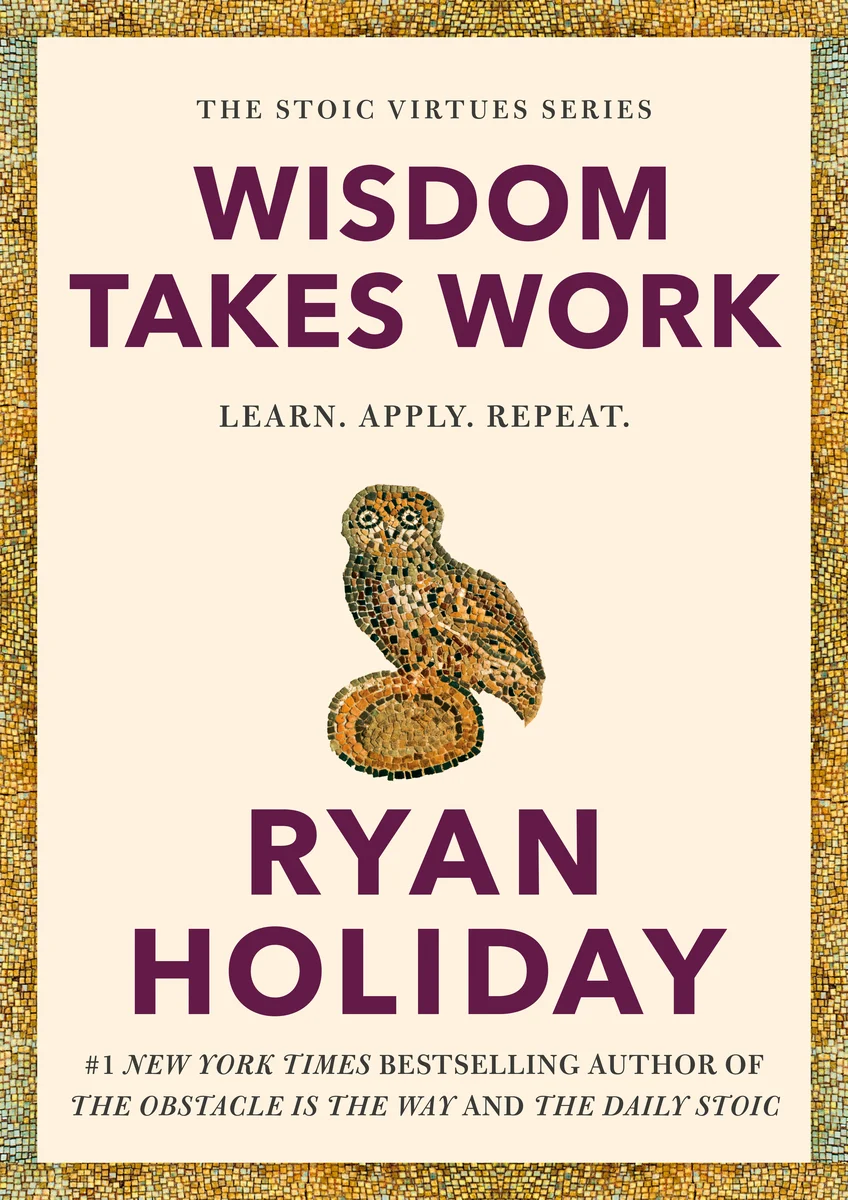 Cover of the book Wisdom Takes Work by Ryan Holiday